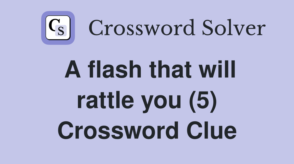 A flash that will rattle you (5) Crossword Clue Answers Crossword